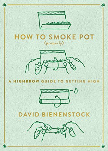 <em>How to Smoke Pot (Properly): A Highbrow Guide to Getting High</em>, by David Bienenstock